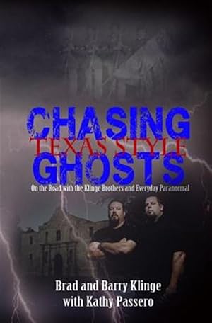 Seller image for Chasing Ghosts Texas Style : On the Road With the Klinge Brothers and Everyday Paranormal for sale by GreatBookPrices