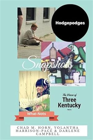 Bild des Verkufers fr Snapshots, Hodgepodges and What-nots : Three Great Kentucky Poets zum Verkauf von GreatBookPrices