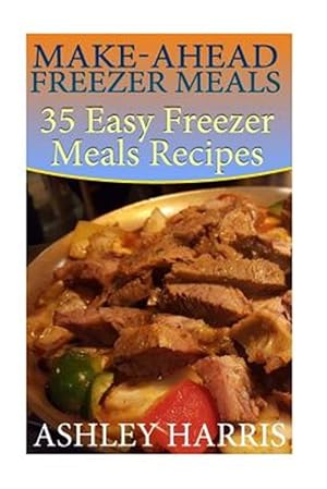 Immagine del venditore per Make-ahead Freezer Meals : 35 Easy Freezer Meals Recipes venduto da GreatBookPrices