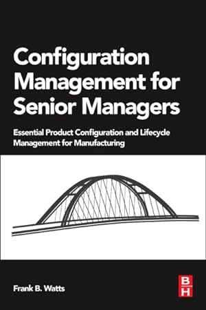 Seller image for Configuration Management for Senior Managers : Essential Product Configuration and Lifecycle Management for Manufacturing for sale by GreatBookPrices