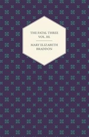 Bild des Verkufers fr The Fatal Three Vol. III. zum Verkauf von GreatBookPrices