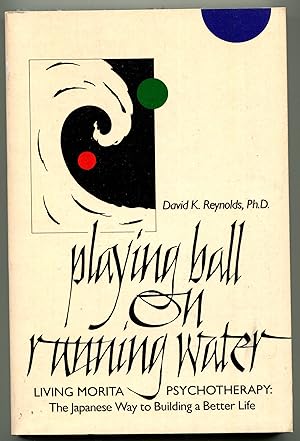 Bild des Verkufers fr Playing Ball on Running Water: The Japanese Way to Building a Better Life zum Verkauf von Monroe Stahr Books
