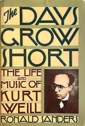 The Days Grow Short: The Life and Music of Kurt Weill