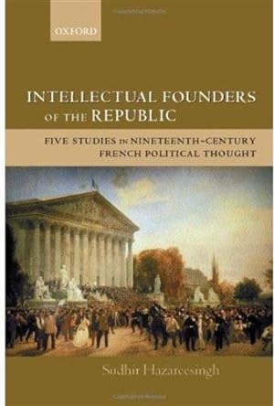 Image du vendeur pour Intellectual Founders of the Republic: Five Studies in Nineteenth-Century French Political Thought mis en vente par WeBuyBooks