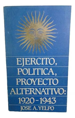 Ejército, política, proyecto alternativo : 1920-1943