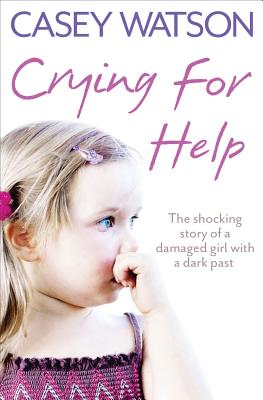 Seller image for Crying for Help: The Shocking True Story of a Damaged Girl with a Dark Past (Paperback or Softback) for sale by BargainBookStores