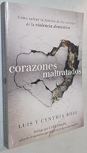 Seller image for Corazones maltratados: Cómo salvar tu familia de los estragos de la violencia doméstica (Spanish Edition) for sale by Once Upon A Time