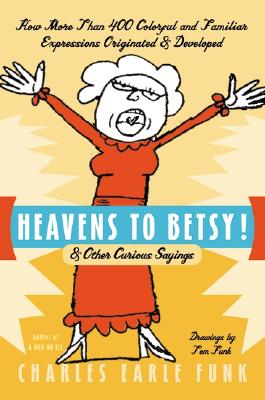 Immagine del venditore per Heavens to Betsy!: & Other Curious Sayings (Paperback or Softback) venduto da BargainBookStores
