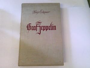 Bild des Verkufers fr Graf Zeppelin. Sein Leben nach eigenen Aufzeichnungen und persnlichen Erinnerungen zum Verkauf von ABC Versand e.K.