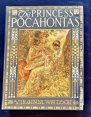 THE PRINCESS POCAHONTAS; By Virginia Watson / With Drawings and Decorations by George Wharton Edw...