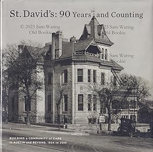 Imagen del vendedor de St. David's: 90 years and counting ; building a community of care in Austin and beyond, 1924 to 2014 a la venta por Old Bookie