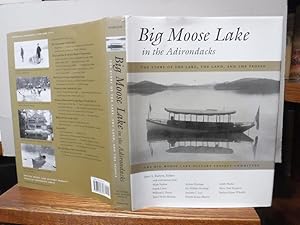 Big Moose Lake in the Adirondacks: The Story of the Lake, the Land, and the People