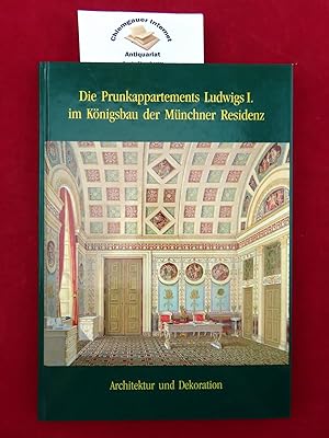 Die Prunkappartements Ludwig I. im Königsbau der Münchner Residenz : Architektur und Dekoration. ...