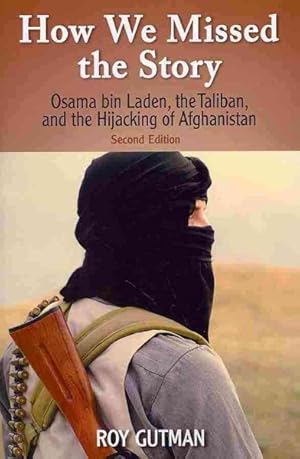 Seller image for How We Missed the Story : Osama Bin Laden, the Taliban, and the Hijacking of Afghanistan for sale by GreatBookPrices