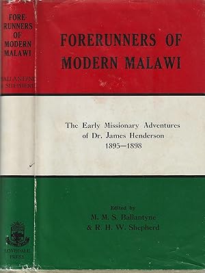 Forerunners of Modern Malawi the Early Missionary Adventures of Dr James Henderson 1895-1898