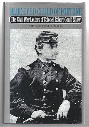 Bild des Verkufers fr Blue-Eyed Child of Fortune: The Civil War Letters of Colonel Robert Gould Shaw. zum Verkauf von City Basement Books
