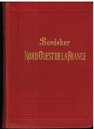 Le Nord-Ouest de la France. De la fontière Belge a la Loire. Exepté Paris. Handbuch für Reisende ...