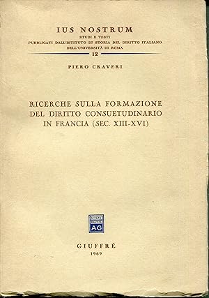 Seller image for Ricerche sulla formazione del diritto consuetudinario in Francia, sec. XII -XVI. Ius nostrum n 12 for sale by Studio Bibliografico Viborada