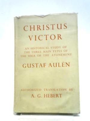 Bild des Verkufers fr Christus Victor, An Historical Study Of The Three Main Types Of The Idea Of The Atonement zum Verkauf von World of Rare Books