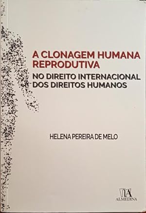 Seller image for A CLONAGEM HUMANA REPRODUTIVA NO DIREITO INTERNACIONAL DOS DIREITOS HUMANOS. for sale by Livraria Castro e Silva