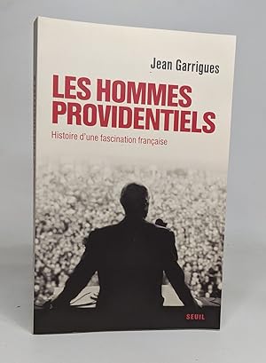 Les Hommes providentiels : Histoire d'une fascination française