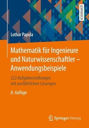 Bild des Verkufers fr Mathematik fr Ingenieure und Naturwissenschaftler - Anwendungsbeispiele: 222 Aufgabenstellungen mit ausfhrlichen Lsungen : 222 Aufgabenstellungen mit ausfhrlichen Lsungen zum Verkauf von AHA-BUCH GmbH