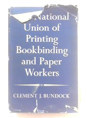 Imagen del vendedor de The Story of the National Union of Printing Bookbinding and Paper Workers a la venta por World of Rare Books