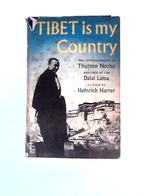 Bild des Verkufers fr Tibet is My Country The Autobiography of Thubten Norbu zum Verkauf von World of Rare Books