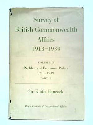 Survey of British Commonwealth Affairs: Volume II - Problems of Economic Policy, 1918-1939, Part 2