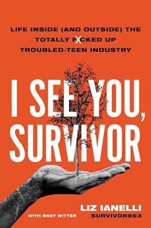 Seller image for I See You, Survivor: Life Inside (and Outside) the Totally F*cked Up Troubled-Teen Industry by Ianelli, Liz [Hardcover ] for sale by booksXpress