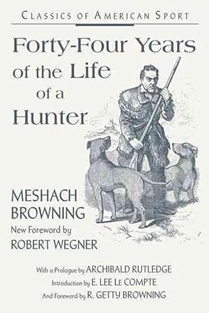 Immagine del venditore per Forty-Four Years of the Life of a Hunter: Being Reminiscences of Meshach Browning a Maryland Hunter Roughly Written Down by Himself (Paperback) venduto da CitiRetail