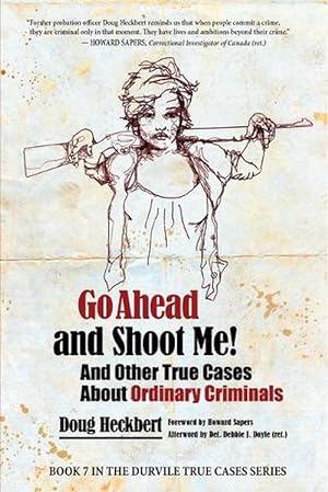 Seller image for Go Ahead and Shoot Me! and Other True Cases about Ordinary Criminals (Paperback) for sale by AussieBookSeller