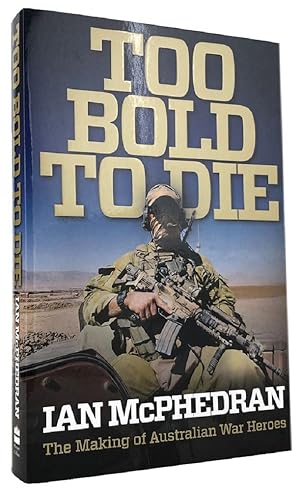 Imagen del vendedor de TOO BOLD TO DIE: The Making of Australian War Heroes a la venta por Kay Craddock - Antiquarian Bookseller