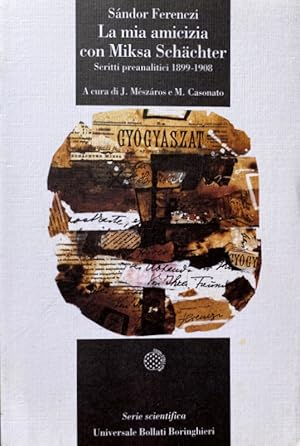LA MIA AMICIZIA CON MIKSA SCHÄCHTER: SCRITTI PREANALITICI 1899-1908
