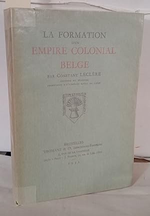Seller image for La formation d'un empire colonial Belge for sale by Librairie Albert-Etienne