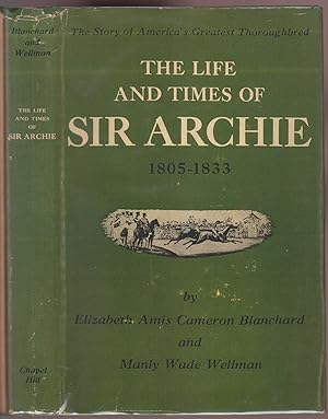 Seller image for The Life and Times of Sir Archie 1805-1833 The Story of America's Greatest Thoroughbred for sale by HORSE BOOKS PLUS LLC