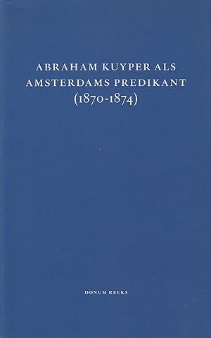 Image du vendeur pour Abraham Kuyper als Amsterdams predikant (1870-1874) mis en vente par In 't Wasdom - antiquariaat Cornelissen & De Jong