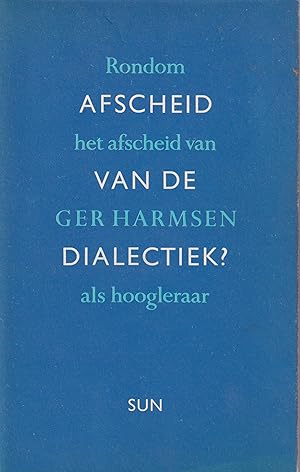 Image du vendeur pour Afscheid van de dialectiek. Rondom het afscheid van Ger Harmsen als hoogleraar mis en vente par In 't Wasdom - antiquariaat Cornelissen & De Jong