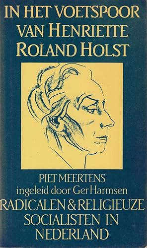 Seller image for In het voetspoor van Henriette Roland Holst. Radicalen & religieuze socialisten in Nederland for sale by In 't Wasdom - antiquariaat Cornelissen & De Jong