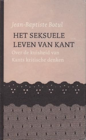 Bild des Verkufers fr Het seksuele leven van Kant. Over de kuisheid van Kants kritische denken zum Verkauf von In 't Wasdom - antiquariaat Cornelissen & De Jong