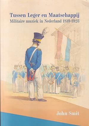 Seller image for Tussen leger en maatschappij. Militaire muziek in Nederland 1819-1923 for sale by In 't Wasdom - antiquariaat Cornelissen & De Jong