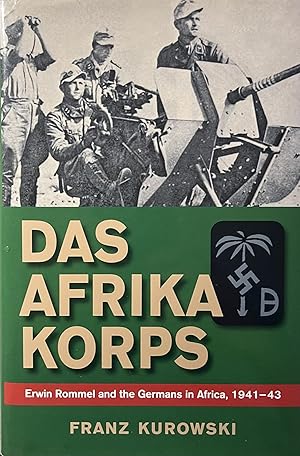 Das Afrika Korps: Erwin Rommel and the Germans in Africa, 1941-43