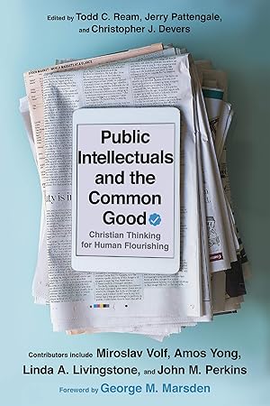 Bild des Verkufers fr Public Intellectuals and the Common Good: Christian Thinking for Human Flourishing zum Verkauf von Redux Books