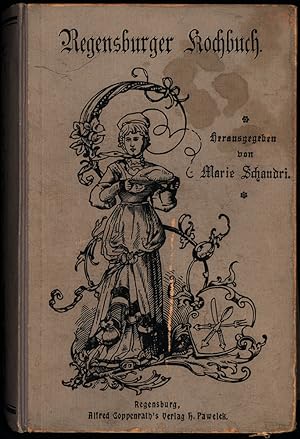 Marie Schandri's berühmtes Regensburger Kochbuch. 1953 Original-Kochrezepte auf Grund vierzigjähr...