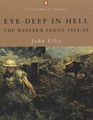 Bild des Verkufers fr Eye-Deep in Hell: The Western Front 1914-1918 (Penguin Classic Military History S.) zum Verkauf von WeBuyBooks 2