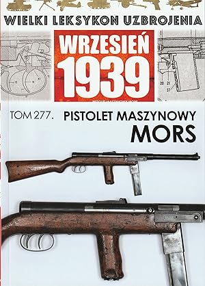 THE GREAT LEXICON OF POLISH WEAPONS 1939. VOL. 277: WZ. 39 MORS POLISH SUBMACHINE GUN