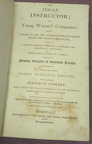 The female instructor; or young woman's companion . To which are added useful medicinal receipts ...