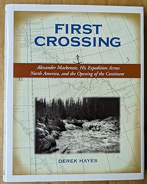 Seller image for First Crossing: Alexander Mackenzie, His Expedition Across North America, and the Opening of the Continent for sale by Moe's Books