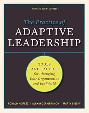 Image du vendeur pour The Practice of Adaptive Leadership: Tools and Tactics for Changing Your Organization and the World mis en vente par -OnTimeBooks-