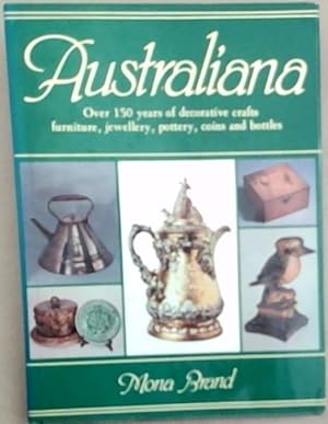 Seller image for Australiana: Over 150 years of decorative crafts, furniture, jewellery, pottery, coins, and bottles for sale by Chapter 1